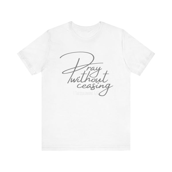 KJV Scripture Ladies T-Shirts | Pray Without Ceasing Ladies | 1 Thessalonians 5:17