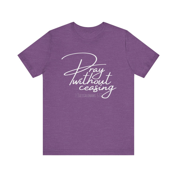 KJV Scripture Ladies T-Shirts | Pray Without Ceasing | 1 Thessalonians 5:17