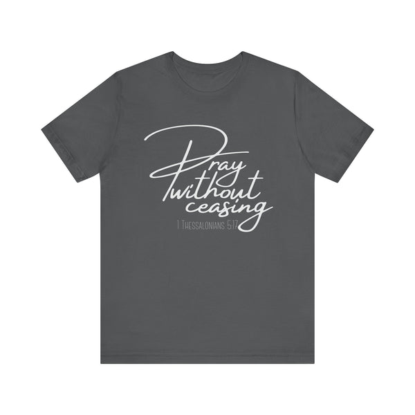 KJV Scripture Ladies T-Shirts | Pray Without Ceasing | 1 Thessalonians 5:17